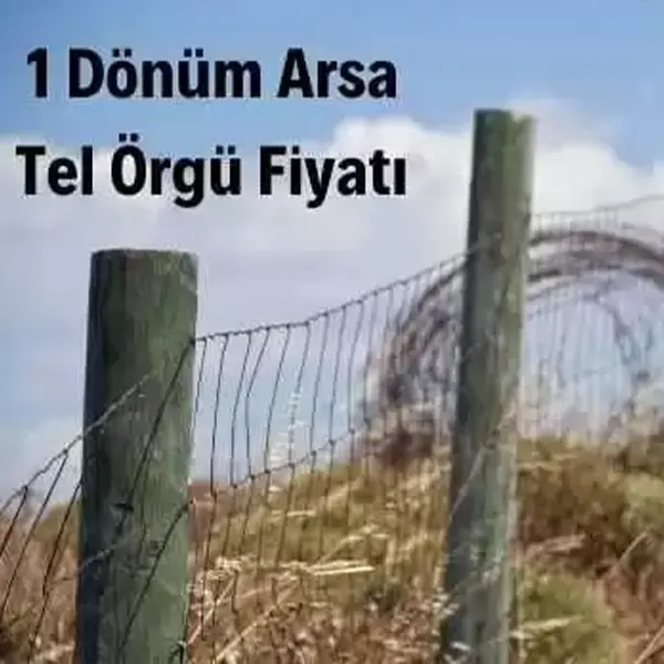 1 Dönüm Arsa Tel Örgü Fiyatı